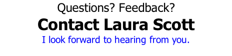 Questions? Feedback? Contact Laura Scott I look forward to hearing from you.